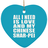 All I Need Is Love And My Chinese Shar-Pei - Heart Ornament