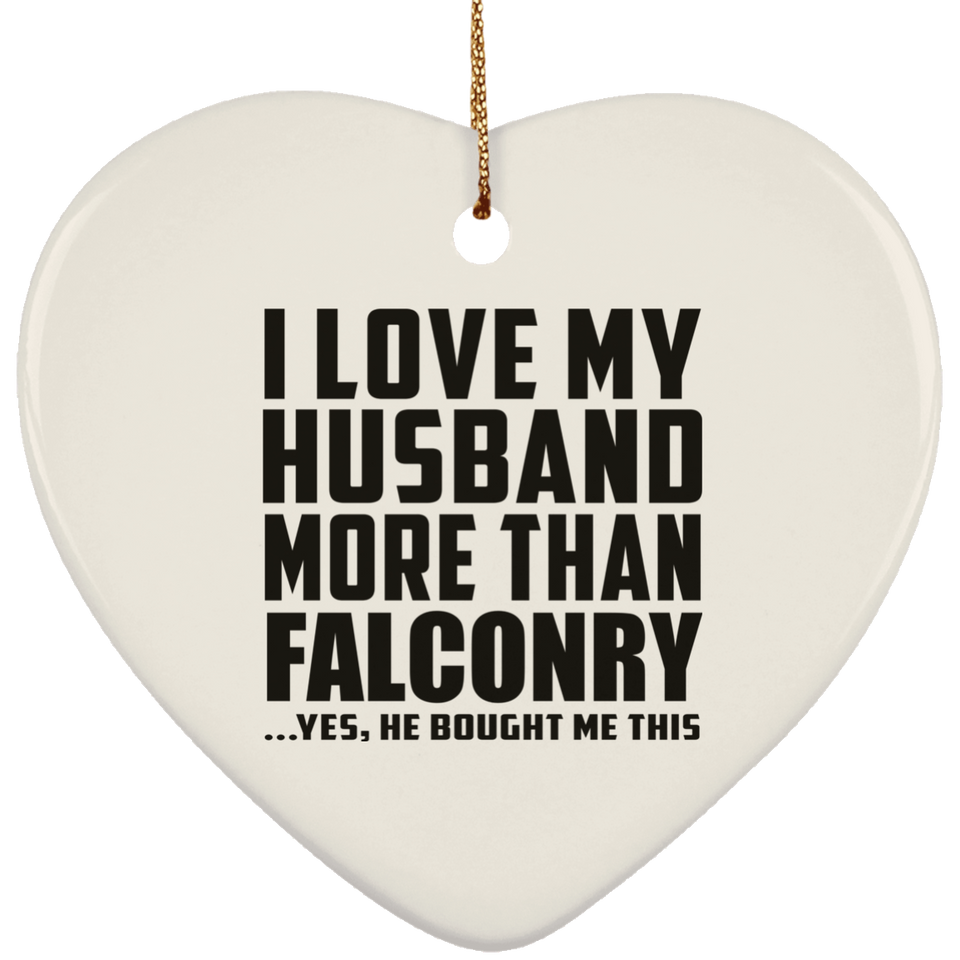 I Love My Husband More Than Falconry - Heart Ornament