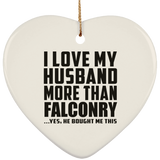 I Love My Husband More Than Falconry - Heart Ornament