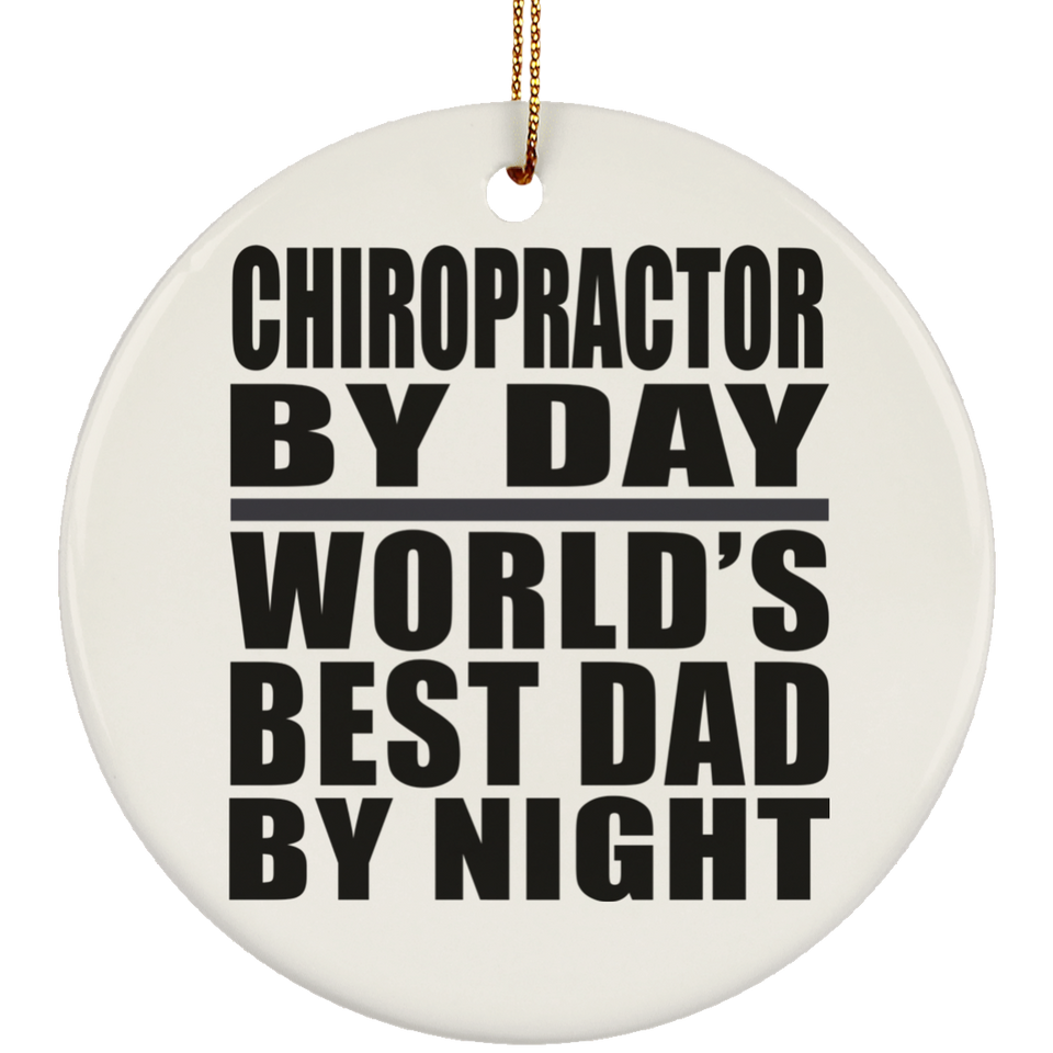 Chiropractor By Day World's Best Dad By Night - Circle Ornament
