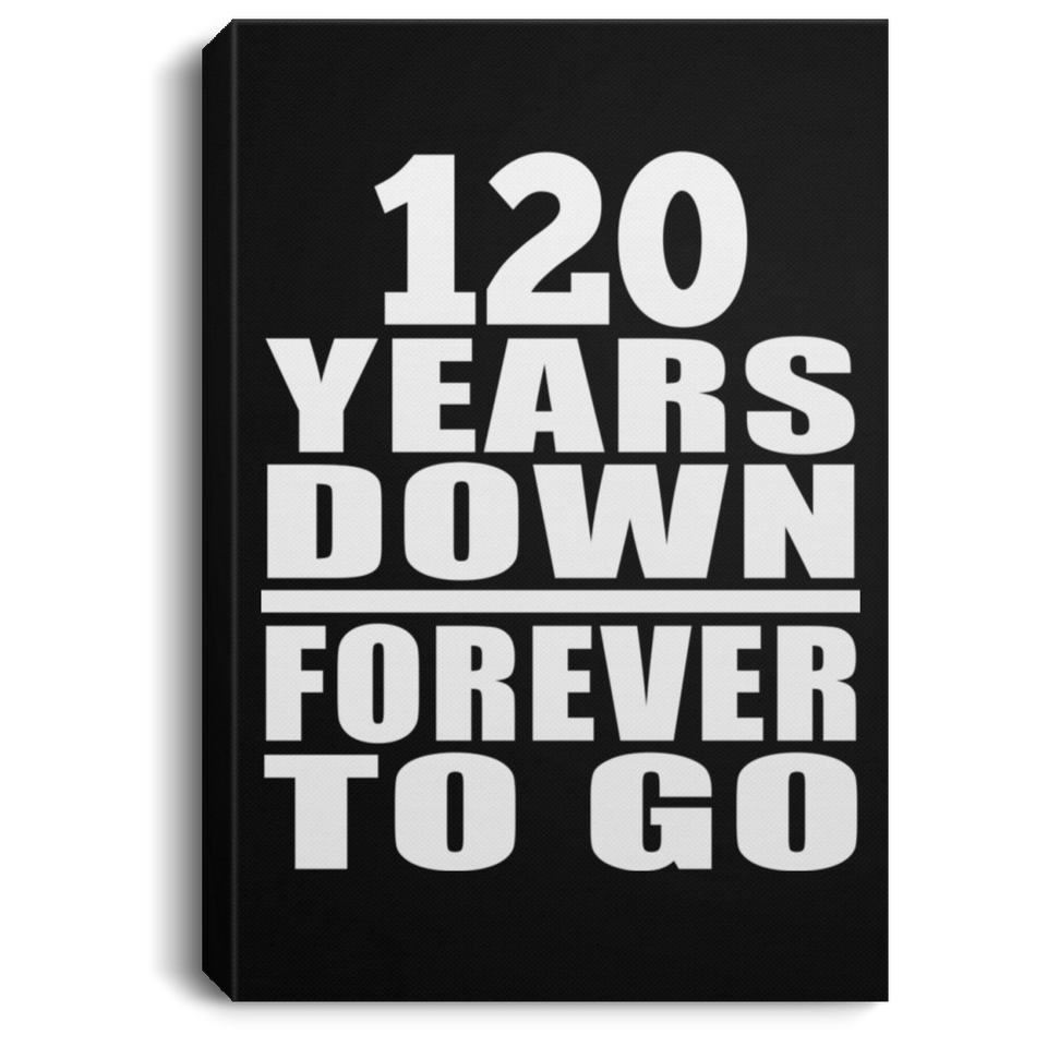 120th Anniversary 120 Years Down Forever to Go - Canvas Portrait