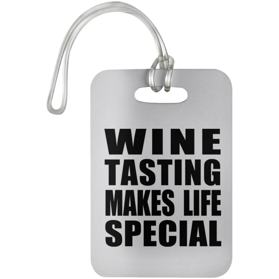 Wine Tasting Makes Life Special - Luggage Bag Tag