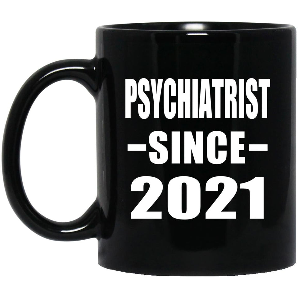 Psychiatrist Since 2021 - 11oz Coffee Mug Black