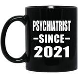 Psychiatrist Since 2021 - 11oz Coffee Mug Black