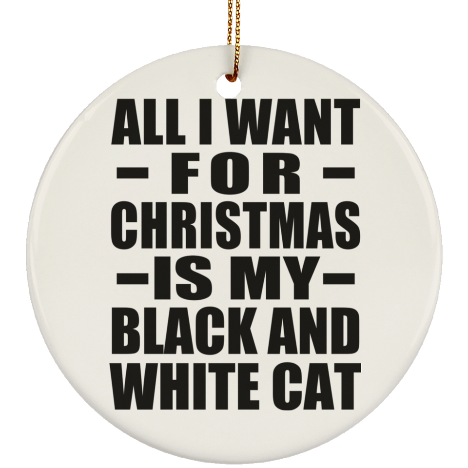 All I Want For Christmas Is My Black And White Cat - Circle Ornament