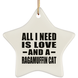 All I Need Is Love And A Ragamuffin Cat - Star Ornament