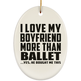 I Love My Boyfriend More Than Ballet - Oval Ornament