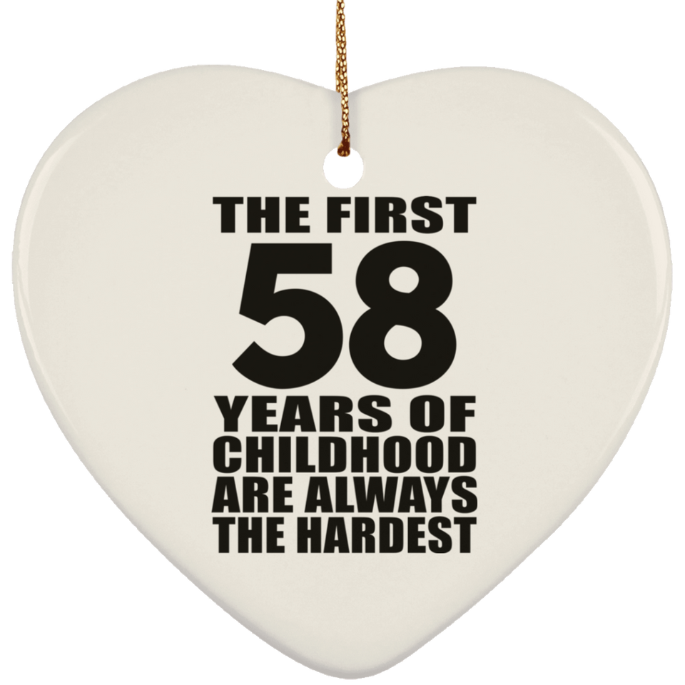 58th Birthday First 58 Years of Childhood Are The Hardest - Heart Ornament