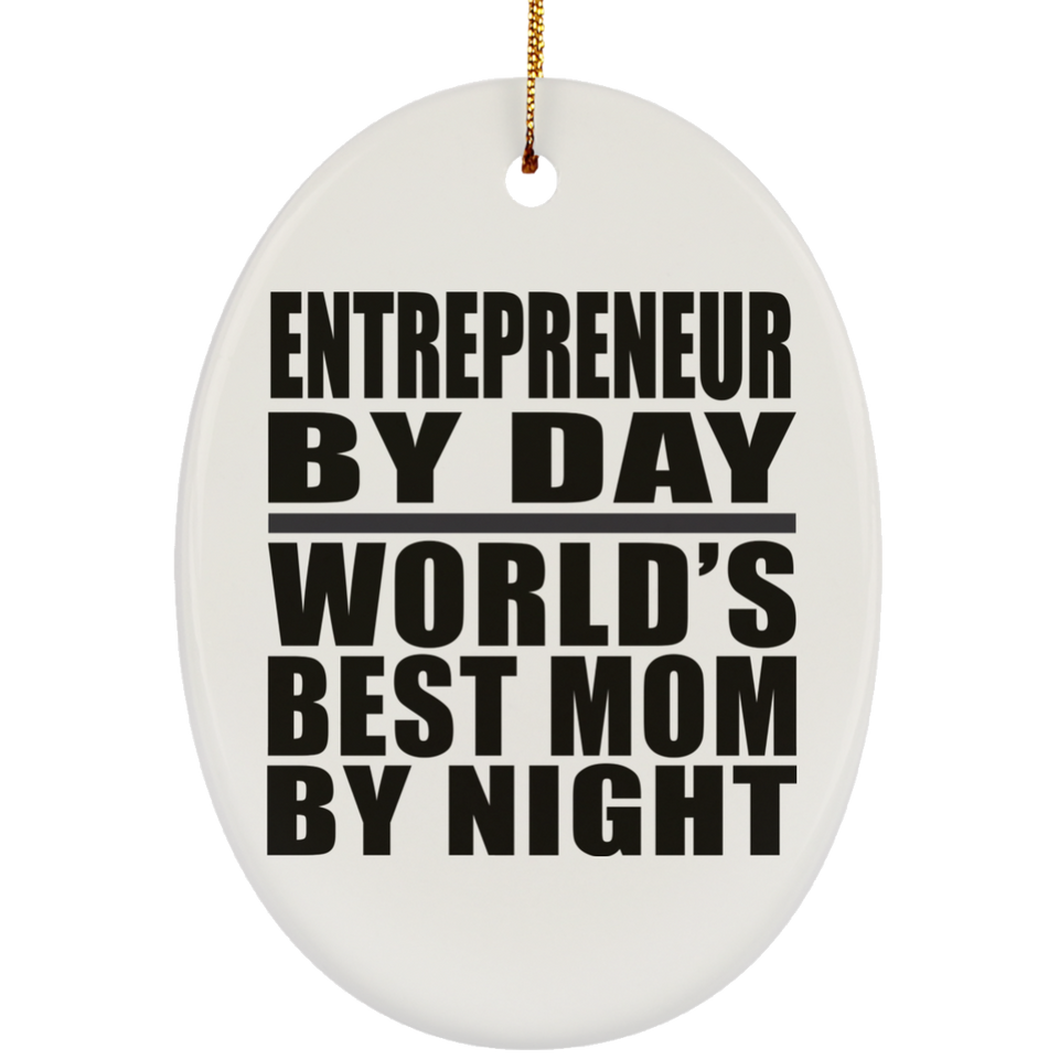 Entrepreneur By Day World's Best Mom By Night - Oval Ornament