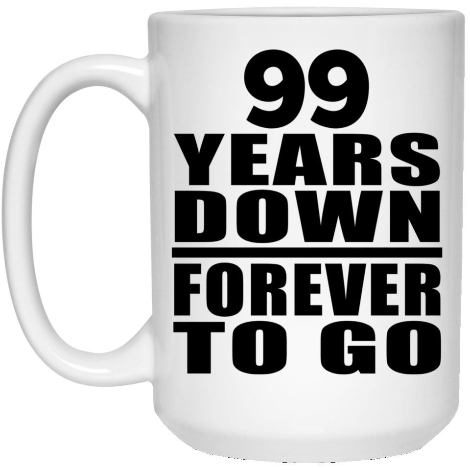 99th Anniversary 99 Years Down Forever to Go - 15oz Coffee Mug