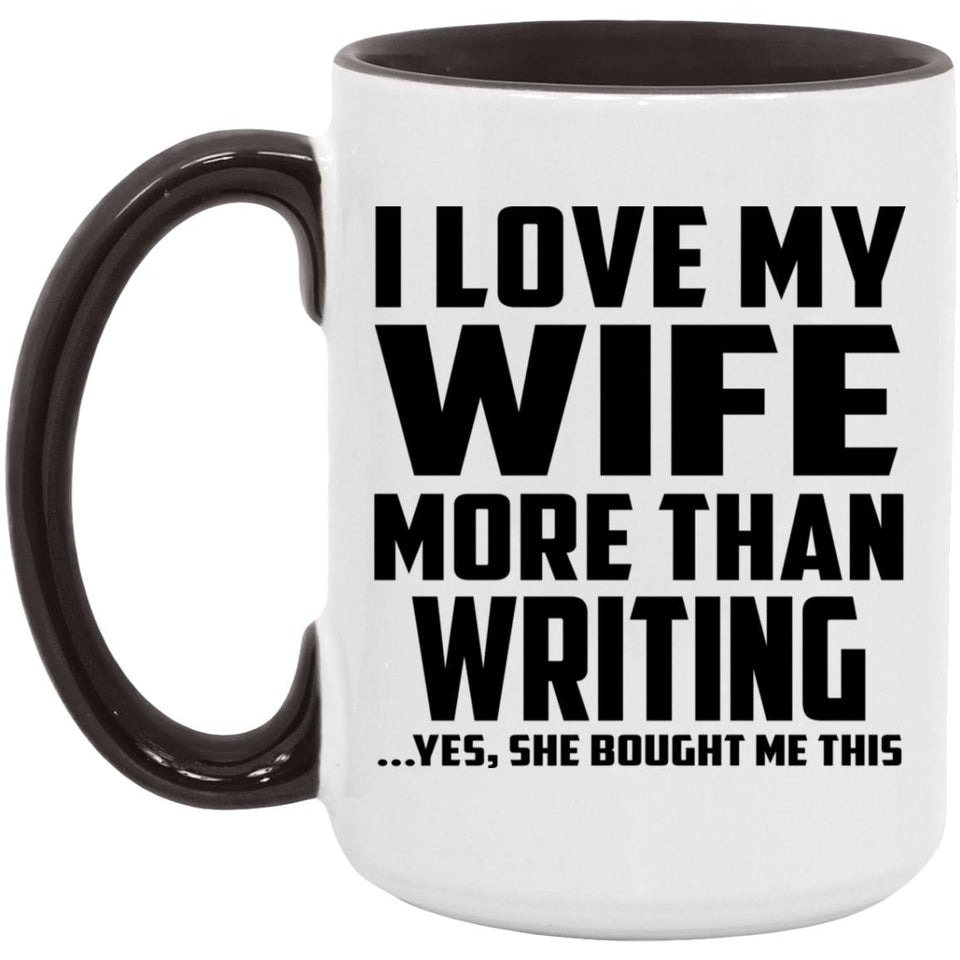 I Love My Wife More Than Writing - 15oz Accent Mug Black