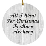 All I Want For Christmas Is More Archery - Circle Ornament F