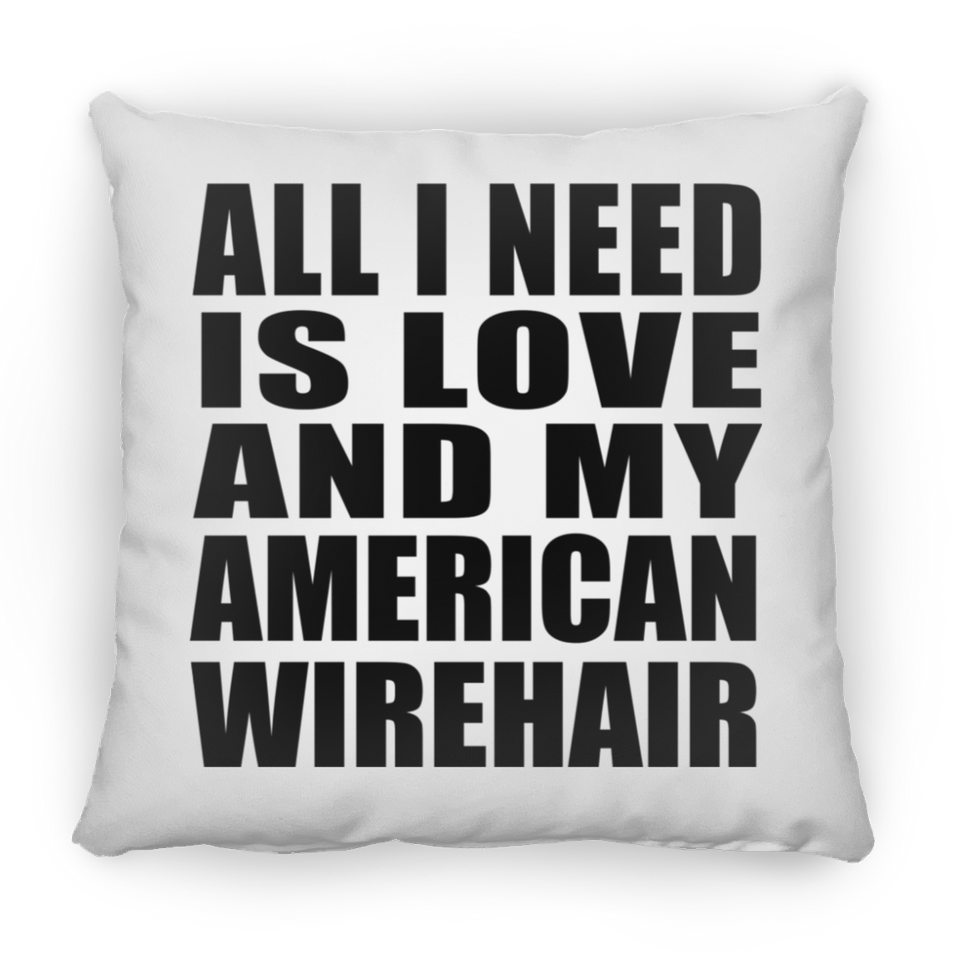 All I Need Is Love And My American Wirehair - Throw Pillow