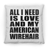 All I Need Is Love And My American Wirehair - Throw Pillow