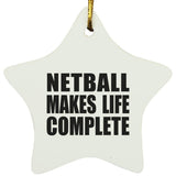 Netball Makes Life Complete - Star Ornament