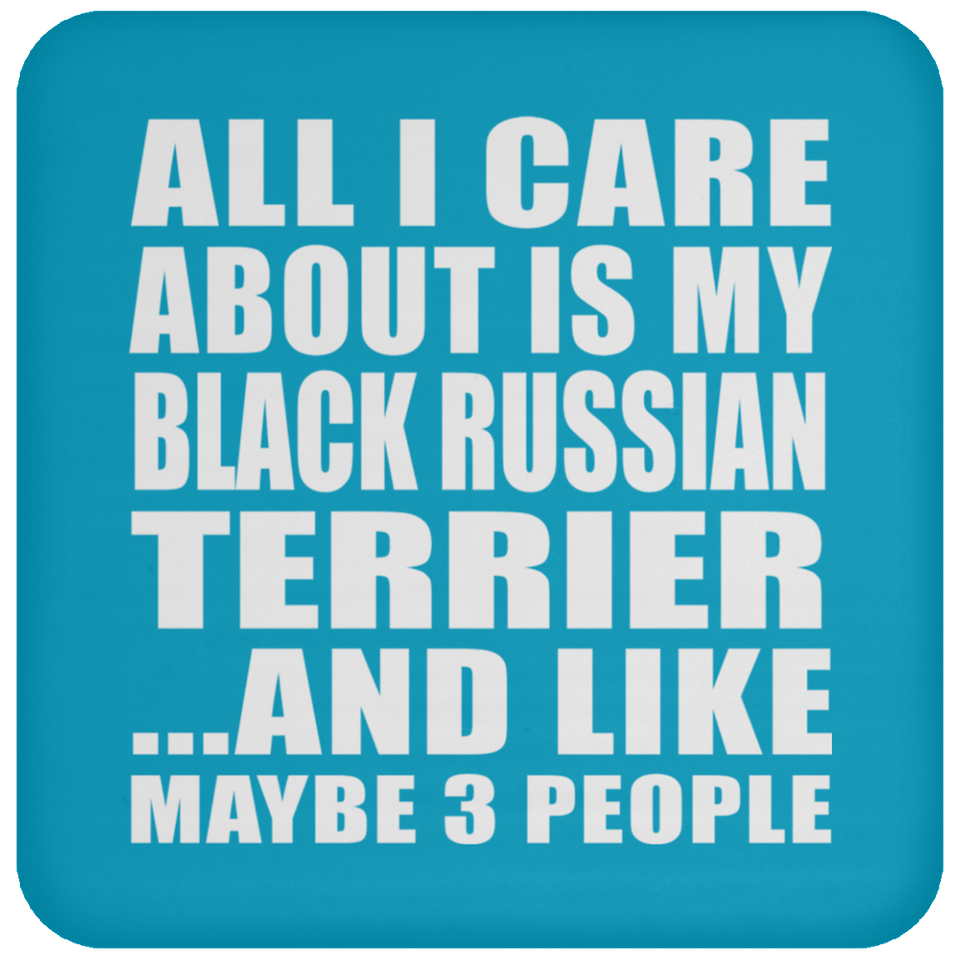 All I Care About Is My Black Russian Terrier - Drink Coaster