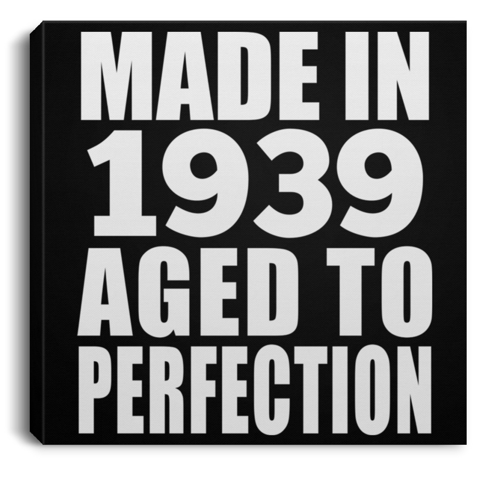 85th Birthday Made In 1939 Aged to Perfection - Canvas Square