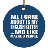 All I Care About Is My English Setter - Circle Ornament
