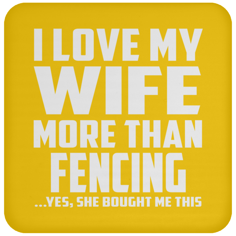 I Love My Wife More Than Fencing - Drink Coaster