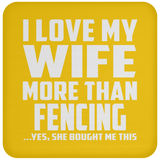 I Love My Wife More Than Fencing - Drink Coaster