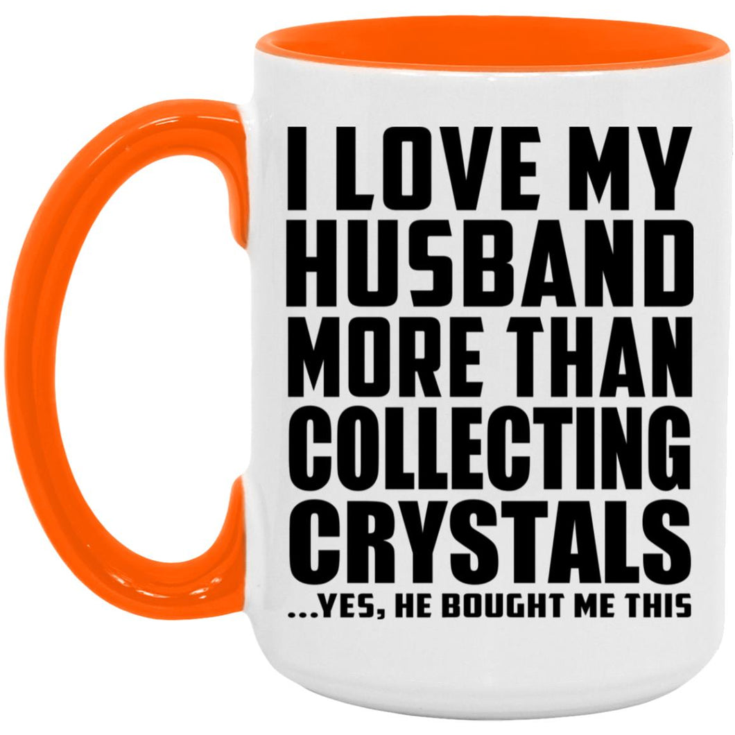 I Love My Husband More Than Collecting Crystals - 15oz Accent Mug Orange
