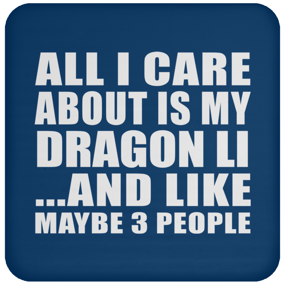 All I Care About Is My Dragon Li - Drink Coaster