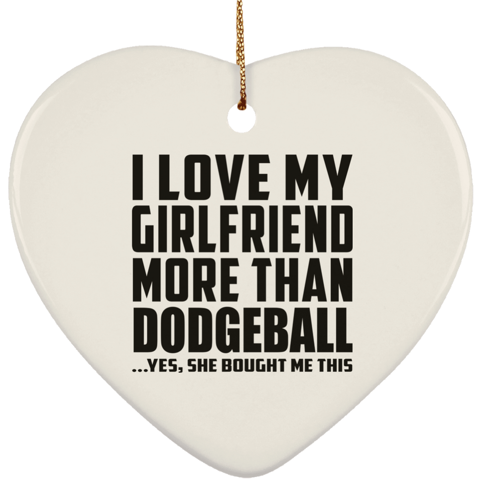 I Love My Girlfriend More Than Dodgeball - Heart Ornament