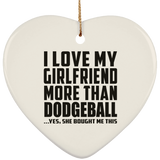 I Love My Girlfriend More Than Dodgeball - Heart Ornament