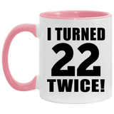44th Birthday I Turned 22 Twice - 11oz Accent Mug Pink