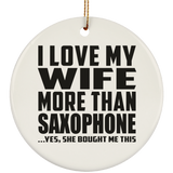 I Love My Wife More Than Saxophone - Circle Ornament