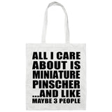 All I Care About Is Miniature Pinscher - Tote Bag White