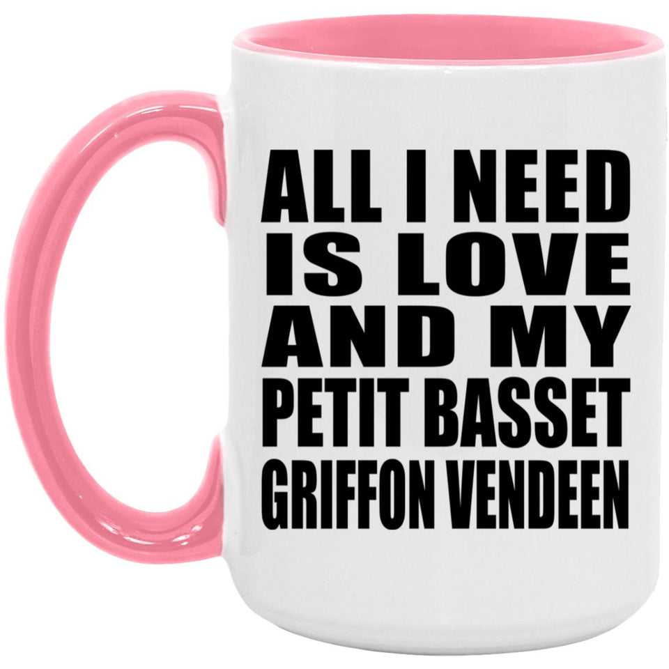 All I Need Is Love And My Petit Basset Griffon Vendeen - 15oz Accent Mug Pink
