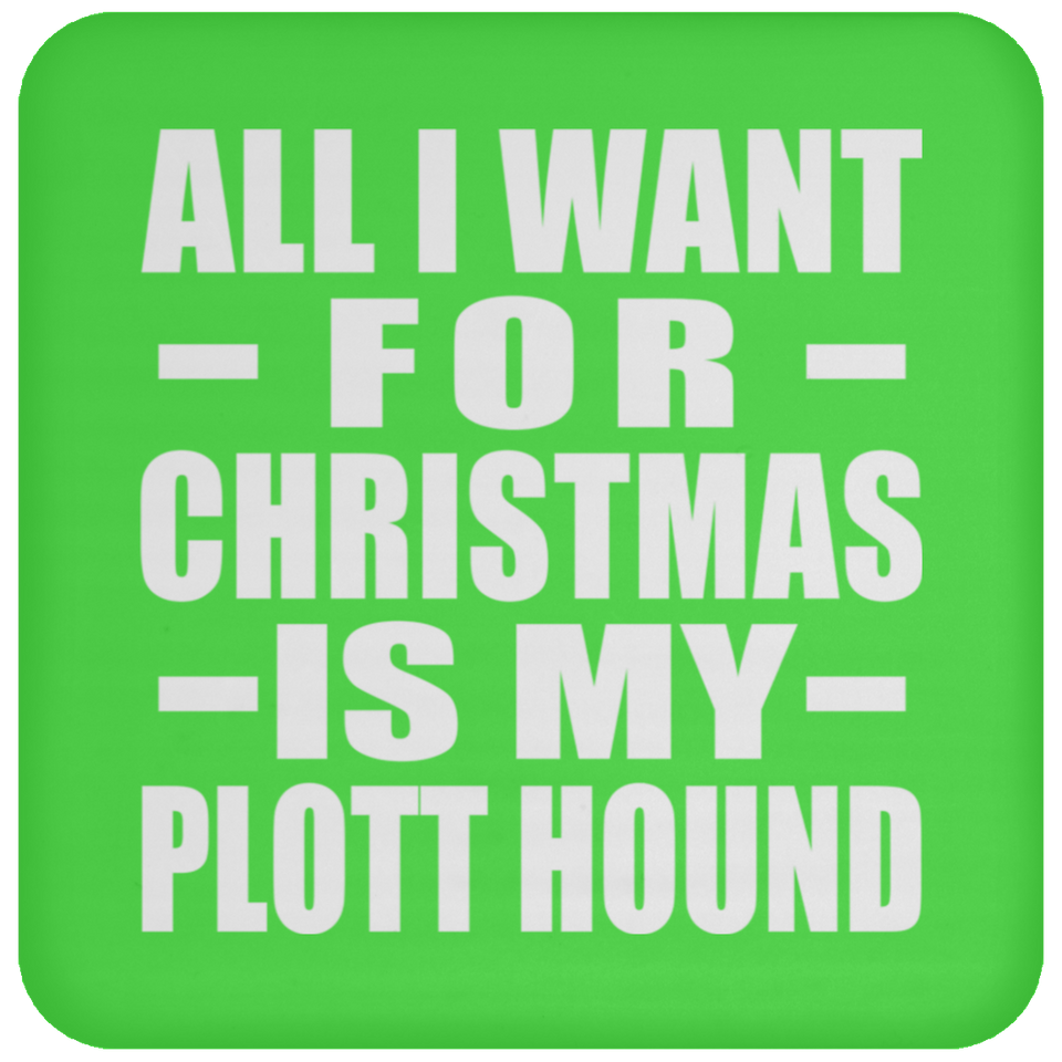All I Want For Christmas Is My Plott Hound - Coaster