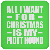All I Want For Christmas Is My Plott Hound - Coaster