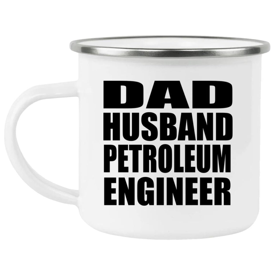 Dad Husband Petroleum Engineer - 12oz Camping Mug