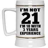 21st Birthday I'm Not 21 I'm 18 With 3 Years Experience - Beer Stein