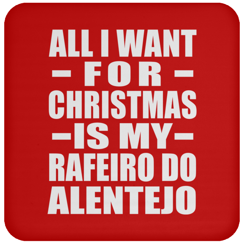 All I Want For Christmas Is My Rafeiro Do Alentejo - Coaster