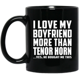 I Love My Boyfriend More Than Tenor Horn - 11 Oz Coffee Mug Black