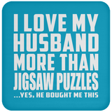 I Love My Husband More Than Jigsaw Puzzles - Drink Coaster