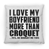 I Love My Boyfriend More Than Croquet - Throw Pillow