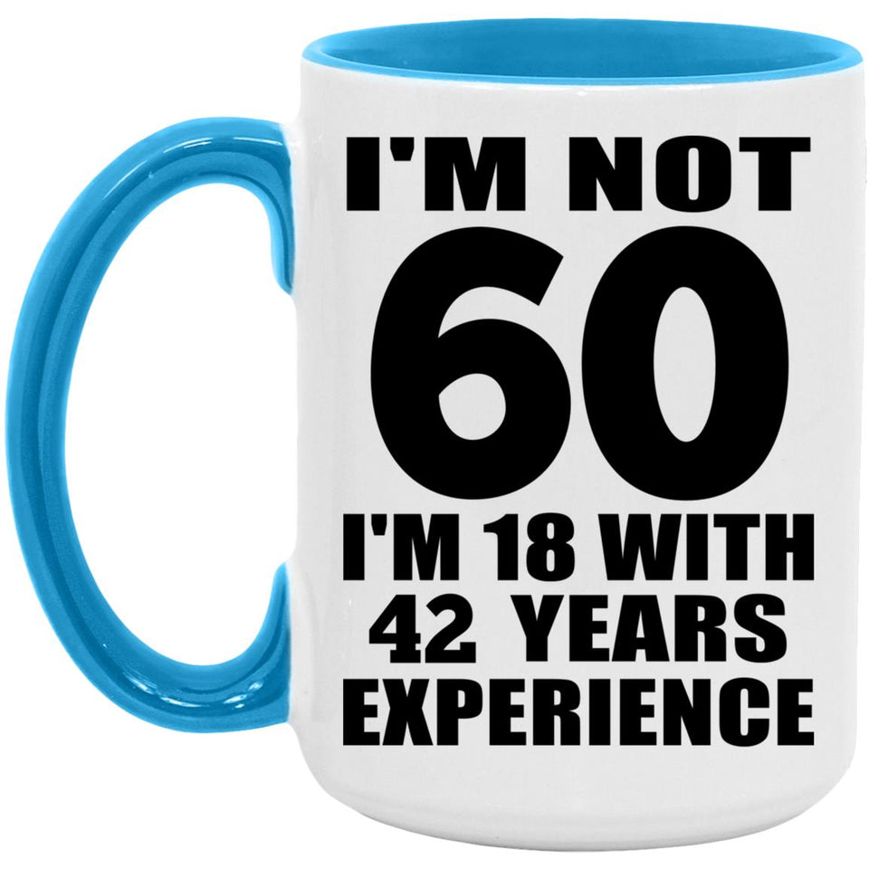 60th Birthday I'm Not 60 I'm 18 With 42 Years Experience - 15oz Accent Mug Blue
