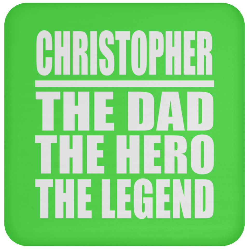 Christopher The Dad The Hero The Legend - Drink Coaster