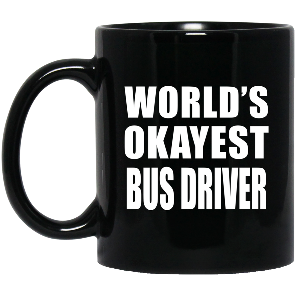 World's Okayest Bus Driver - 11 Oz Coffee Mug Black