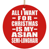 All I Want For Christmas Is My Asian Semi-Longhair - Circle Ornament