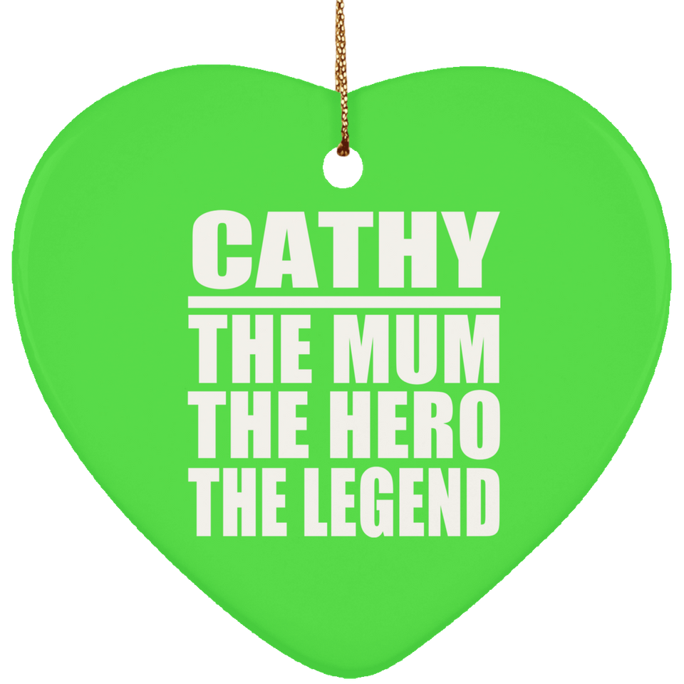 Cathy The Mum The Hero The Legend - Heart Ornament