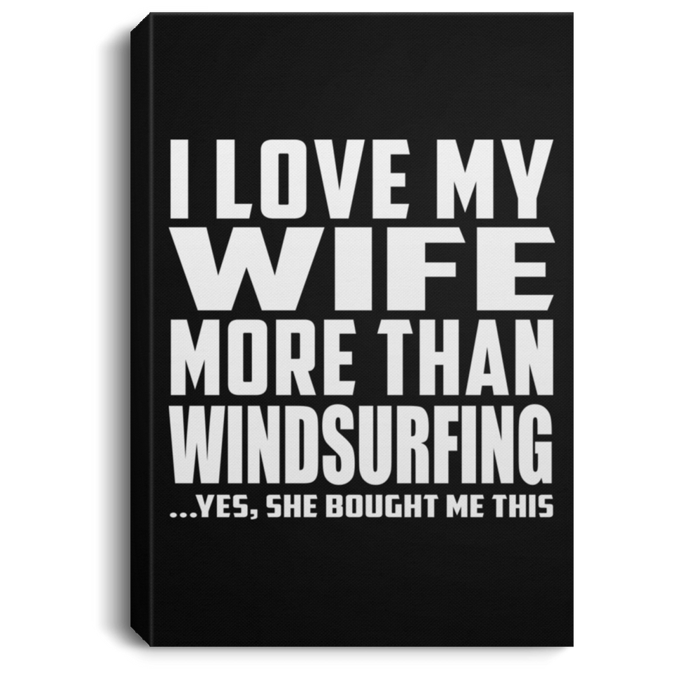 I Love My Wife More Than Windsurfing - Canvas Portrait