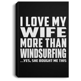 I Love My Wife More Than Windsurfing - Canvas Portrait