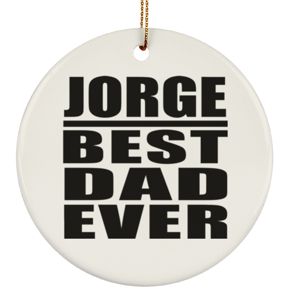Jorge Best Dad Ever - Circle Ornament