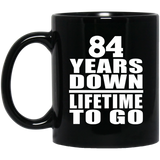 84th Anniversary 84 Years Down Lifetime To Go - 11 Oz Coffee Mug Black