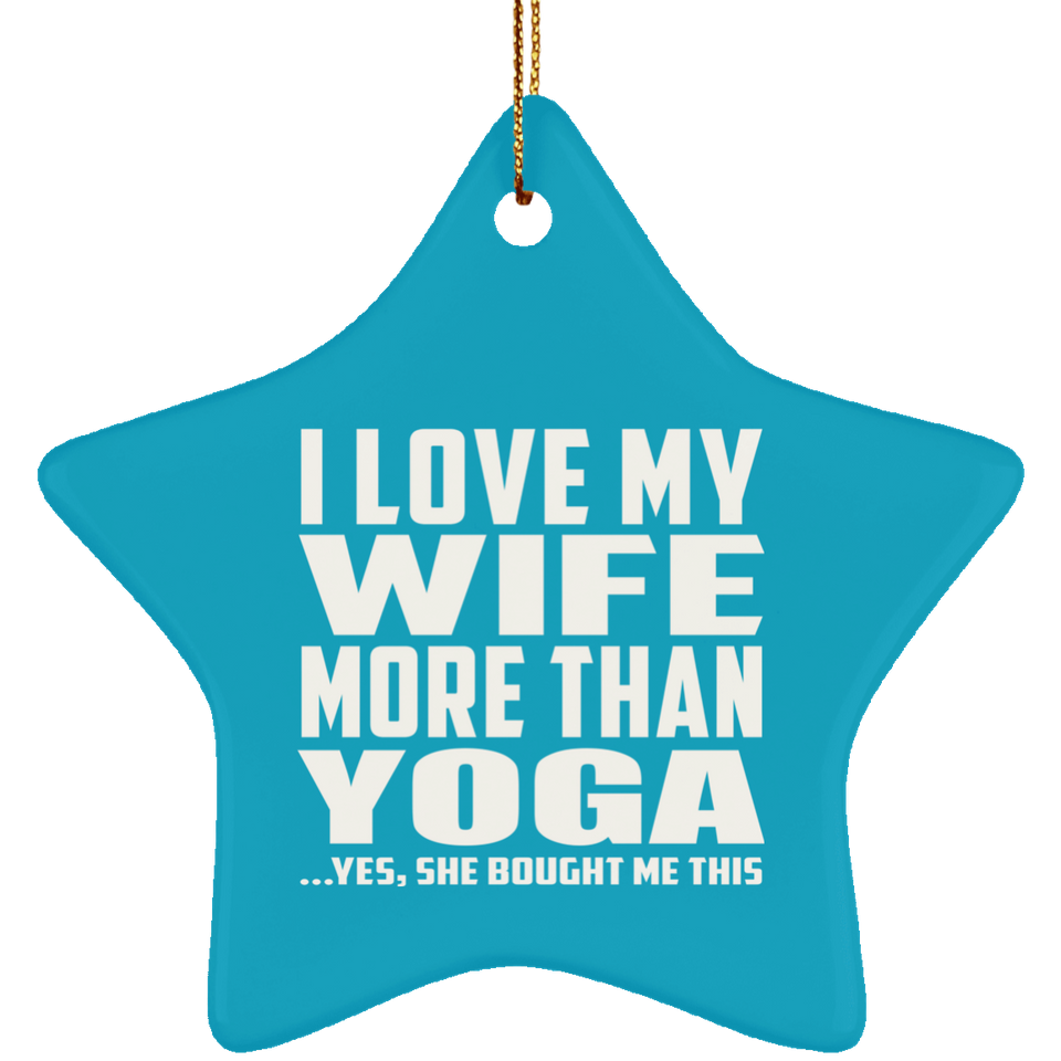 I Love My Wife More Than Yoga - Star Ornament